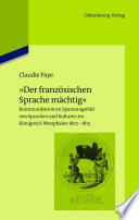 "Der französischen sprache mächtig" : kommunikation im Spannungsfeld von Sprachen und kulturen im Königreich Westphalen (1807-1813) /