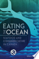 Eating the ocean : seafood and consumer culture in Canada /