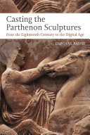 Casting the Parthenon sculptures from the eighteenth century to the digital age /