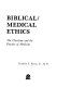 Biblical/Medical ethics : the Christian and the practice of medicine /