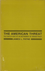 The American threat ; the fear of war as an instrument of foreign policy /