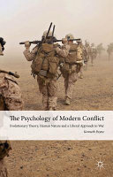 The psychology of modern conflict : evolutionary theory, human nature and a liberal approach to war /