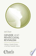 Gender and pentecostal revivalism : making a female ministry in the early twentieth century /