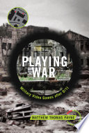 Playing war : military video games after 9/11 /