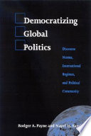 Democratizing global politics : discourse norms, international regimes, and political community /