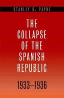 The collapse of the Spanish Republic, 1933-1936 : origins of the Civil War /