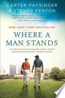 Where a man stands : two different worlds, an impossible situation, and the unexpected friendship that changed everything /