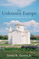 Unknown Europe : how eastern Europe got that way /