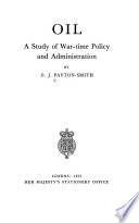 Oil : a study of war-time policy and administration /