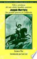 Vida y aventuras del más célebre bandido sonorense, Joaquín Murrieta : sus grandes proezas en California /