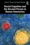 Social cognition and the second person in human interaction /