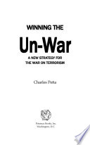 Winning the un-war : a new strategy for the war on terrorism /