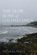 The slow rush of colonization : spaces of power in the Maritime Peninsula, 1680-1790 /
