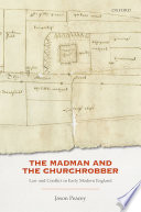 The madman and the churchrobber : law and conflict in early modern England /