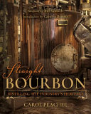 Straight bourbon : distilling the industry's heritage /