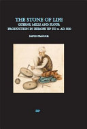 The stone of life : the archaeology of querns, mills and flour production in Europe up to c AD500 /