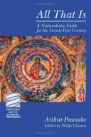 All that is : a naturalistic faith for the twenty-first century : a theological proposal with responses from leading thinkers in the religion-science dialogue /