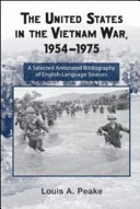 The United States in the Vietnam War, 1954-1975 : a selected, annotated bibliography of English-language sources /