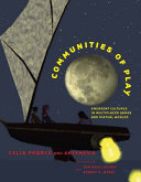 Communities of play : emergent cultures in multiplayer games and virtual worlds /