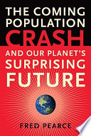 The coming population crash : and our planet's surprising future /