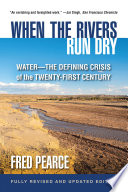 When the rivers run dry : water--the defining crisis of the twenty-first century /