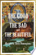 The good, the bad, and the beautiful : history in three dimensions /