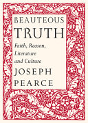 Beauteous truth : faith, reason, literature and culture /