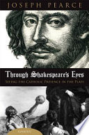 Through Shakespeare's eyes : seeing the Catholic presence in the plays /