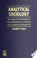 Analytical sociology : its logical foundations and relevance to theory and empirical research /