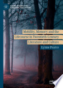 Mobility, Memory and the Lifecourse in Twentieth-Century Literature and Culture /