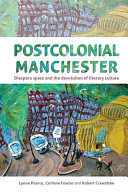 Postcolonial Manchester : diaspora space and the devolution of literary culture /