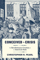 Conceived in crisis : the revolutionary creation of an American state /