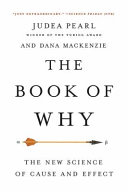 The book of why : the new science of cause and effect /