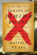 The taking of Jemima Boone : colonial settlers, tribal nations, and the kidnap that shaped America /