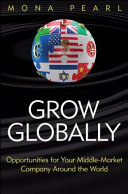Grow globally : opportunities for your middle-market company around the world /