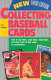 Collecting baseball cards : how to buy them, store them, and keep track of their value as investments /
