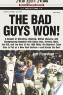 The bad guys won : a season of brawling, boozing, bimbo chasing, and championship baseball with Straw, Doc, Mookie, Nails, the Kid, and the rest of the 1986 Mets, the rowdiest team ever to put on a New York uniform, and maybe the best /