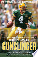 Gunslinger : the remarkable, improbable, iconic life of Brett Favre /
