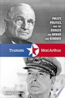 Truman & MacArthur : policy, politics, and the hunger for honor and renown /