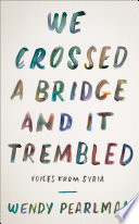 We crossed a bridge and it trembled : voices from Syria /