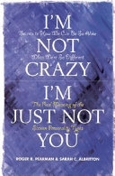 I'm not crazy, I'm just not you : the real meaning of the 16 personality types /
