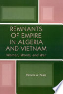 Remnants of empire in Algeria and Vietnam : women, words, and war /