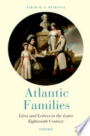 Atlantic families : lives and letters in the later eighteenth century /