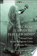 Because it gives me peace of mind : ritual fasts in the religious lives of Hindu women /