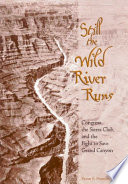 Still the wild river runs : Congress, the Sierra Club, and the fight to save Grand Canyon /