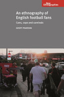 An ethnography of English football fans : cans, cops and carnivals /