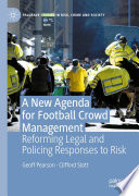 A New Agenda For Football Crowd Management : Reforming Legal and Policing Responses to Risk /