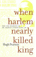 When Harlem nearly killed King : the 1958 stabbing of Martin Luther King, Jr. /