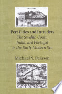 Port cities and intruders : the Swahili Coast, India, and Portugal in the early modern era /