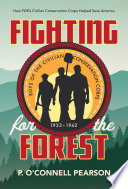 Fighting for the forest : how FDR's Civilian Conservation Corps helped save America /